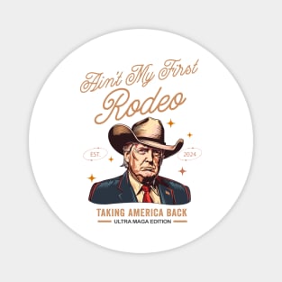 Ain't My First Rodeo Western Donald Trump Cowboy Funny Ultra MAGA  Conservative Magnet